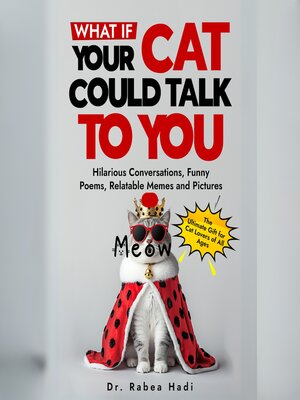 cover image of What If Your Cat Could Talk to You? Hilarious Conversations, Funny Poems, Relatable Memes and Pictures (The Ultimate Gift for Cat Lovers of All Ages)